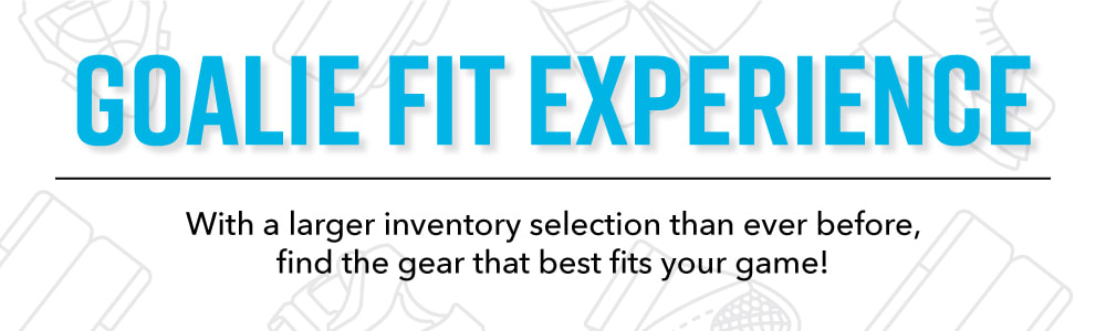 Graphic - Goalie Fit Experience - With a larger inventory selection than ever before, find the gear that best fits your game!